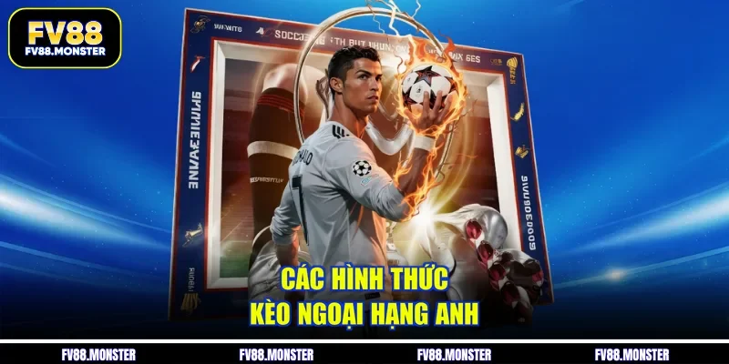 Các hình thức kèo ngoại hạng anh  