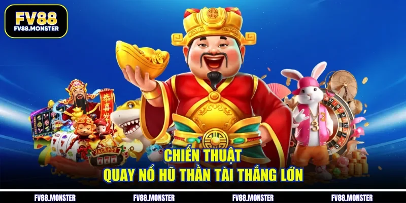 Chiến thuật quay nổ hũ thần tài thắng lớn