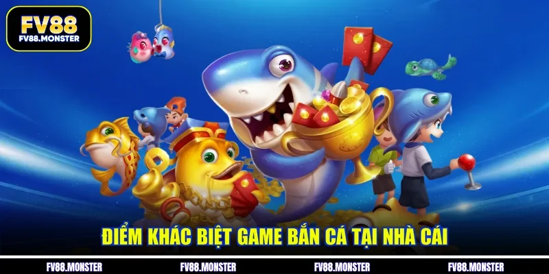 Điểm khác biệt game bắn cá tại nhà cái