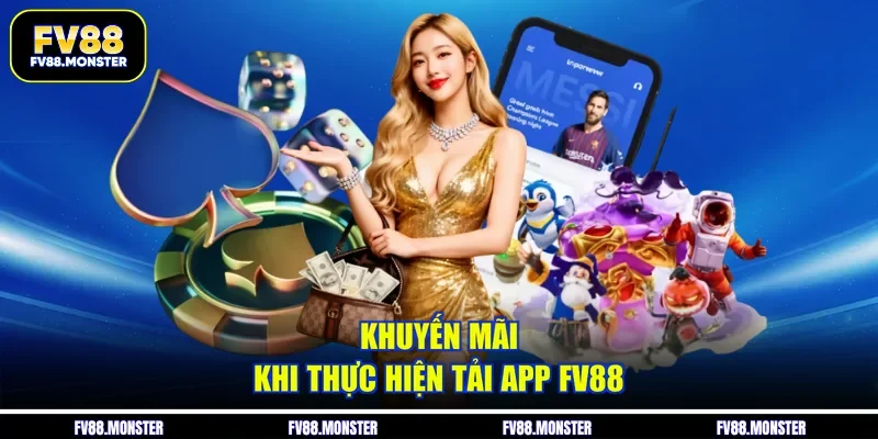 Khuyến mãi khi thực hiện tải app FV88 