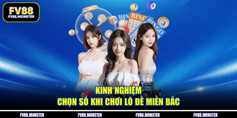 Kinh nghiệm chọn số khi chơi lô đề miền Bắc