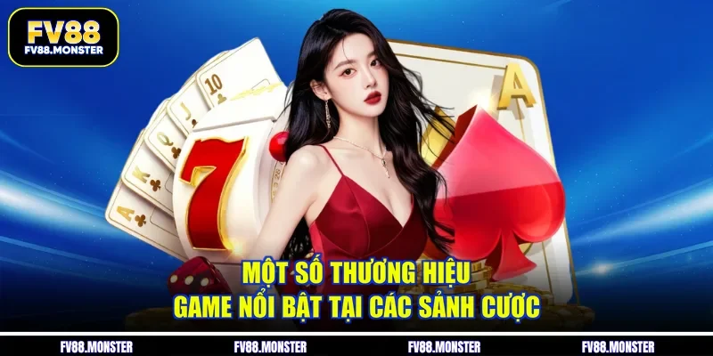 Một số thương hiệu game nổi bật tại các sảnh cược