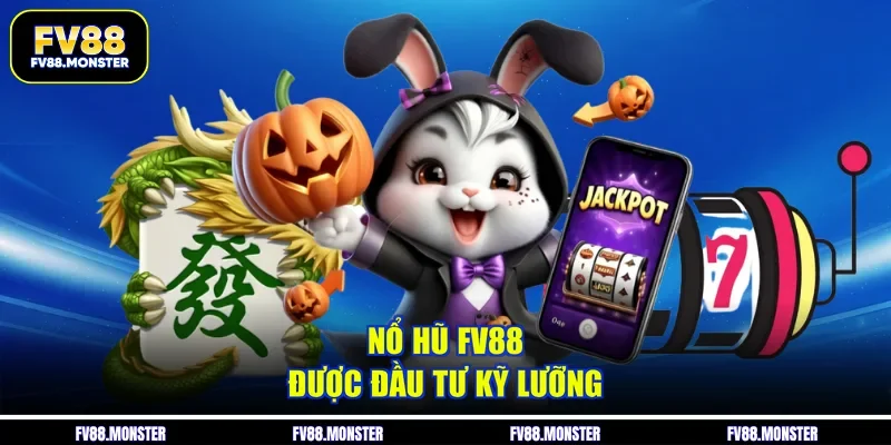 Nổ hũ FV88 được đầu tư kỹ lưỡng