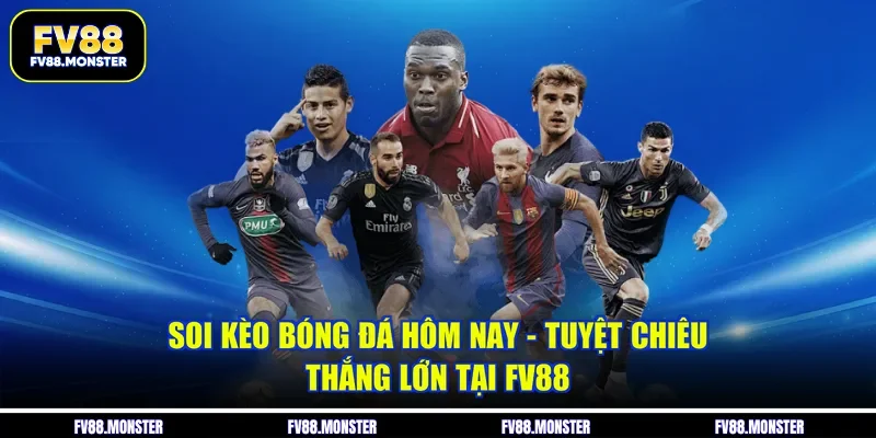 Soi Kèo Bóng Đá Hôm Nay - Tuyệt Chiêu Thắng Lớn Tại FV88
