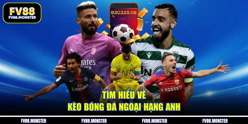 Tìm hiểu về kèo bóng đá ngoại hạng anh 