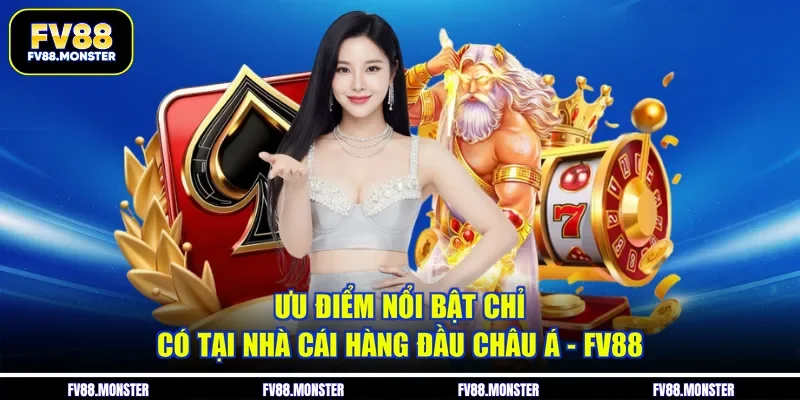 Ưu điểm nổi bật chỉ có tại nhà cái hàng đầu châu Á - FV88